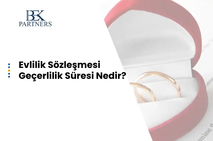 evlilik sözleşmesinin gerçerlilik süresi nedir